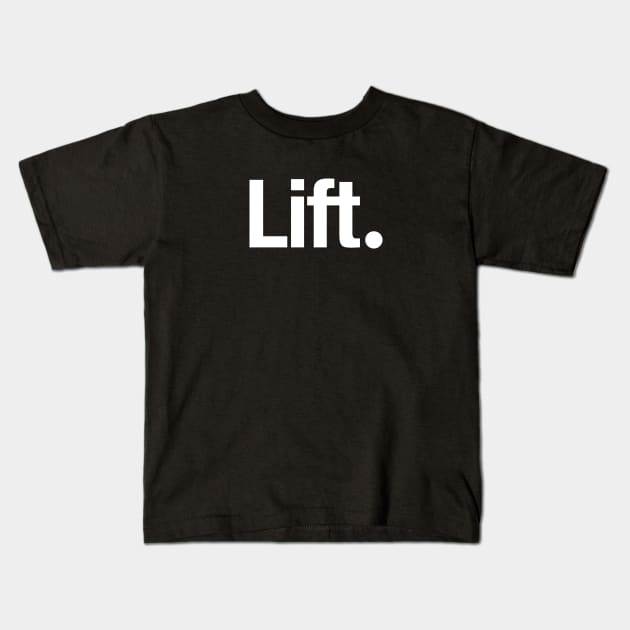 Lift. Kids T-Shirt by TheAllGoodCompany